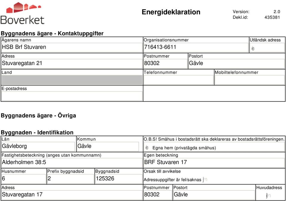 gfedc Land Telefonnummer Mobiltelefonnummer E-postadress Byggnadens ägare - Övriga Byggnaden - Identifikation Län Gävleborg Kommun Gävle Fastighetsbeteckning (anges utan