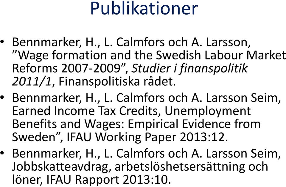 Finanspolitiska rådet. Bennmarker, H., L. Calmfors och A.