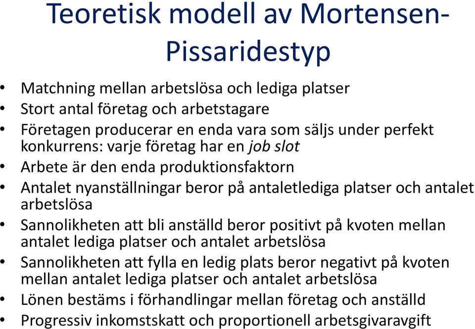 arbetslösa Sannolikheten att bli anställd beror positivt på kvoten mellan antalet lediga platser och antalet arbetslösa Sannolikheten att fylla en ledig plats beror