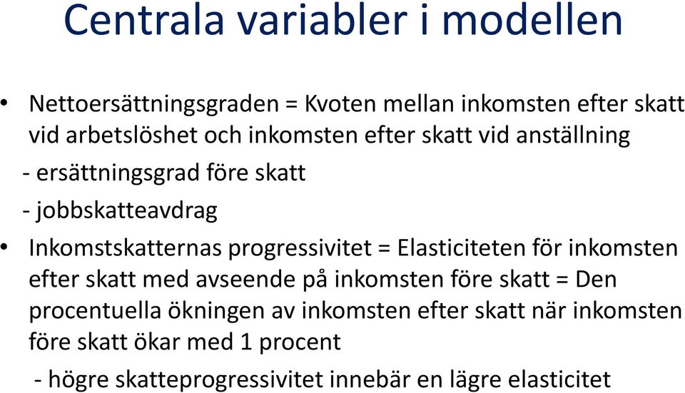 progressivitet = Elasticiteten för inkomsten efter skatt med avseende på inkomsten före skatt = Den procentuella