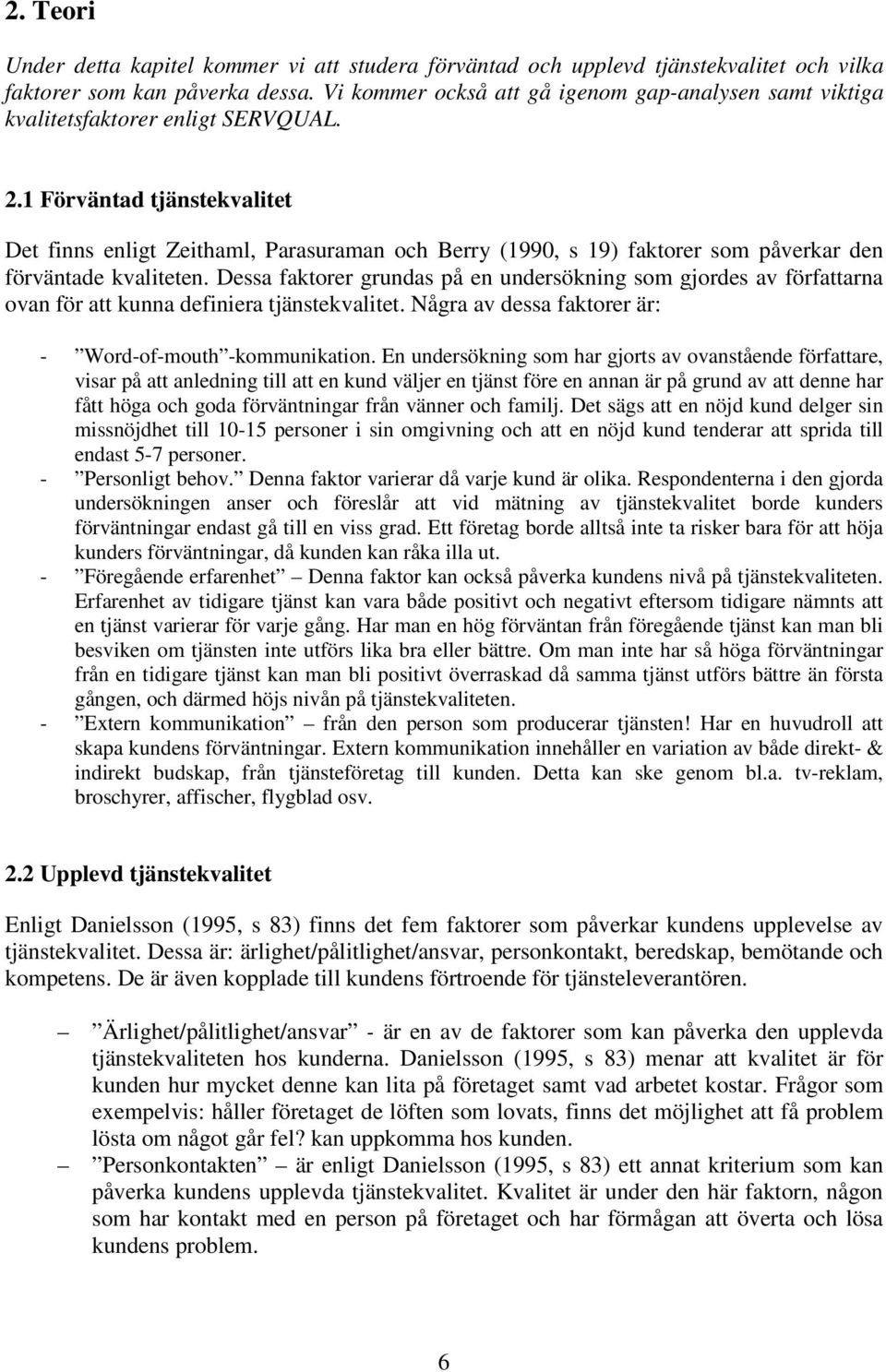 1 Förväntad tjänstekvalitet Det finns enligt Zeithaml, Parasuraman och Berry (1990, s 19) faktorer som påverkar den förväntade kvaliteten.