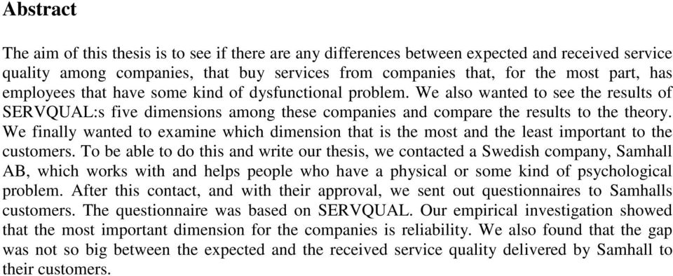 We finally wanted to examine which dimension that is the most and the least important to the customers.