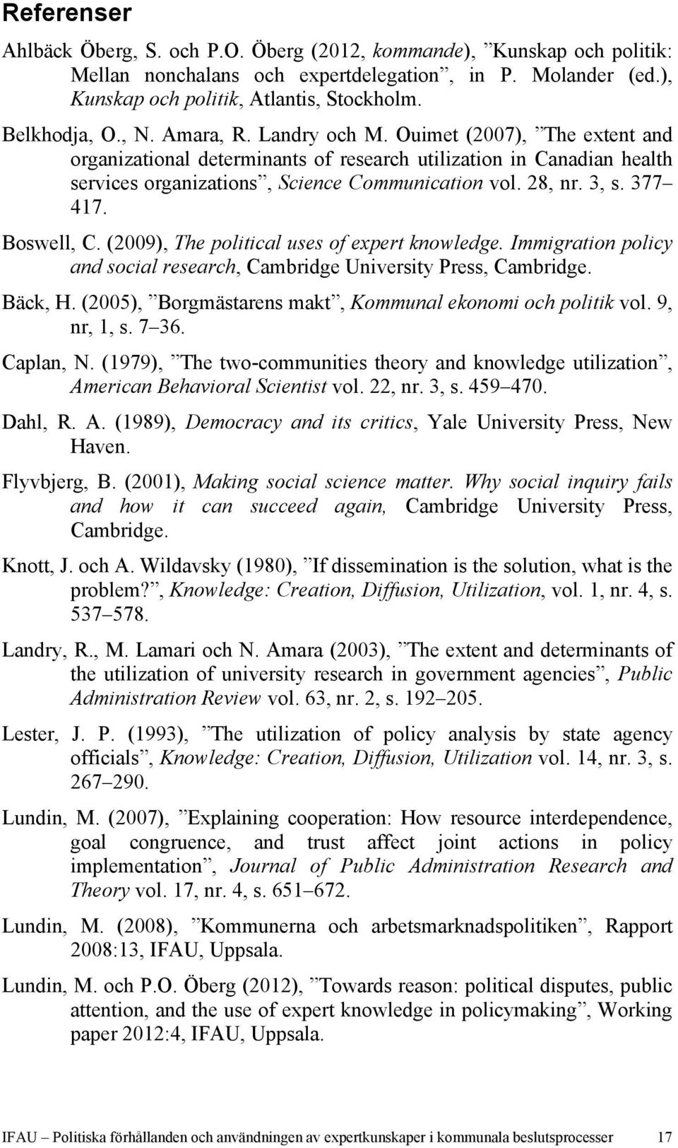 377 417. Boswell, C. (2009), The political uses of expert knowledge. Immigration policy and social research, Cambridge University Press, Cambridge. Bäck, H.