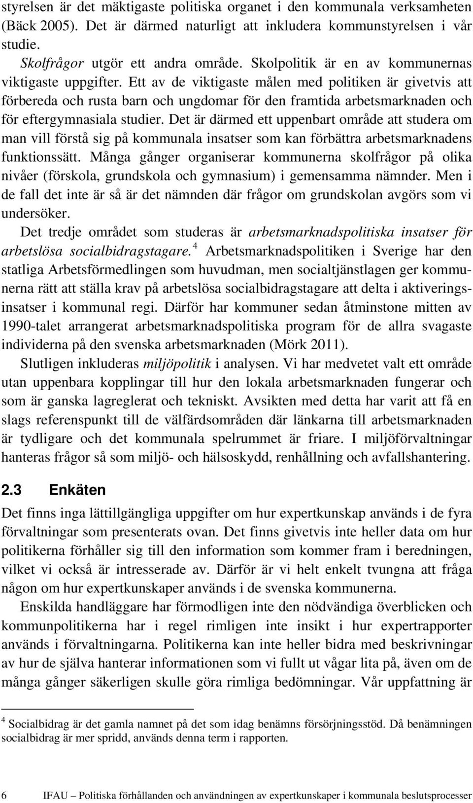 Ett av de viktigaste målen med politiken är givetvis att förbereda och rusta barn och ungdomar för den framtida arbetsmarknaden och för eftergymnasiala studier.