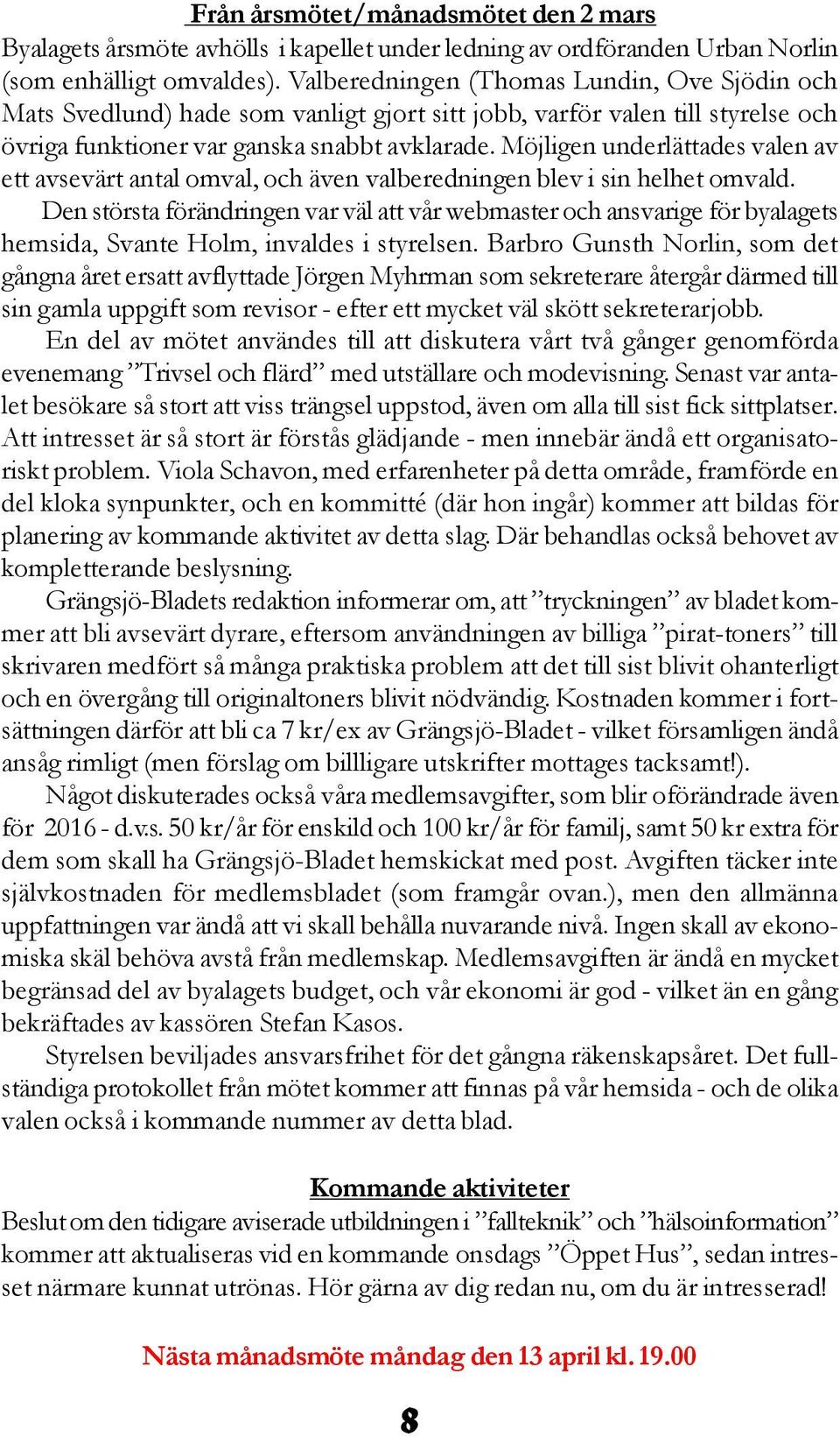 Möjligen underlättades valen av ett avsevärt antal omval, och även valberedningen blev i sin helhet omvald.