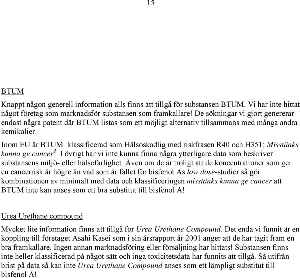 Inom EU är BTUM klassificerad som Hälsoskadlig med riskfrasen R40 och H351; Misstänks kunna ge cancer 2.