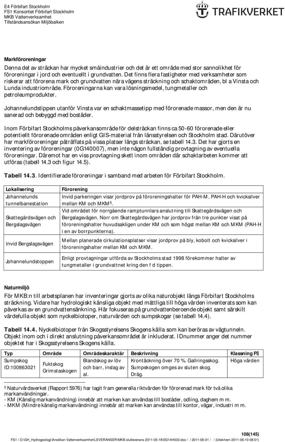 Föroreningarna kan vara lösningsmedel, tungmetaller och petroleumprodukter.