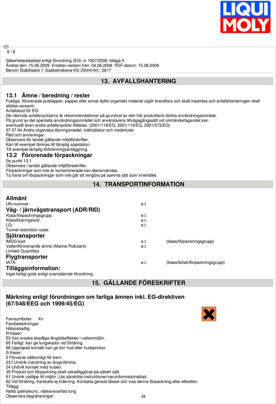 Avfallskod för EG: De nämnda avfallsnycklarna är rekommendationer på grundval av den här produktens tänkta användningsområde.