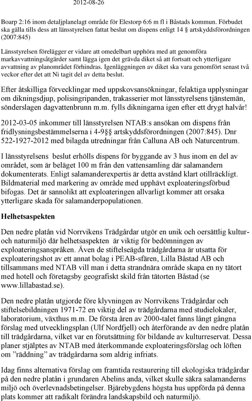 markavvattningsåtgärder samt lägga igen det grävda diket så att fortsatt och ytterligare avvattning av planområdet förhindras.