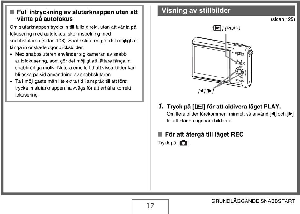 Notera emellertid att vissa bilder kan bli oskarpa vid användning av snabbslutaren.