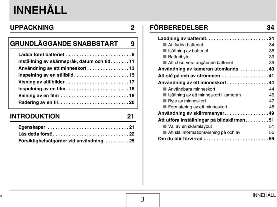 ......................... 19 Radering av en fil........................... 20 INTRODUKTION 21 Egenskaper............................... 21 Läs detta först!............................. 22 Försiktighetsåtgärder vid användning.