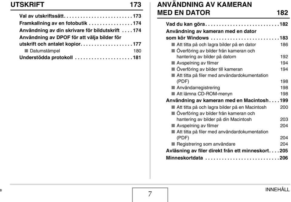 .................... 181 ANVÄNDNING AV KAMERAN MED EN DATOR 182 Vad du kan göra........................... 182 Användning av kameran med en dator som kör Windows.