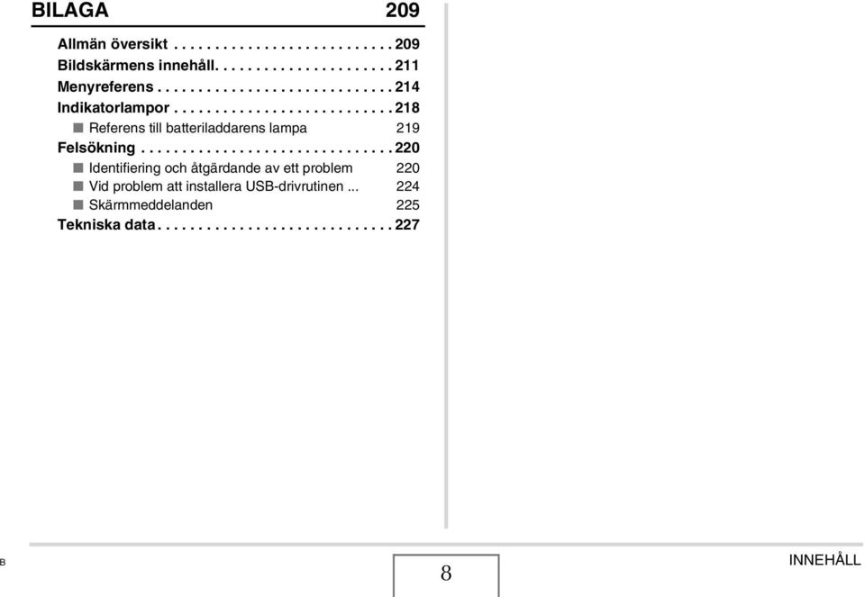 .............................. 220 Identifiering och åtgärdande av ett problem 220 Vid problem att installera USB-drivrutinen.