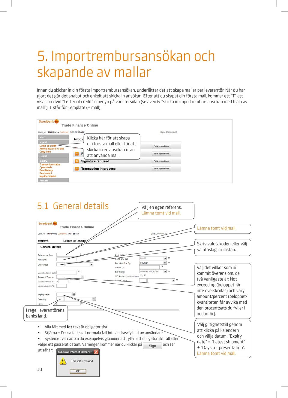 Efter att du skapat din första mall, kommer ett T att visas bredvid Letter of credit i menyn på vänstersidan (se även 6 Skicka in importrembursansökan med hjälp av mall ).