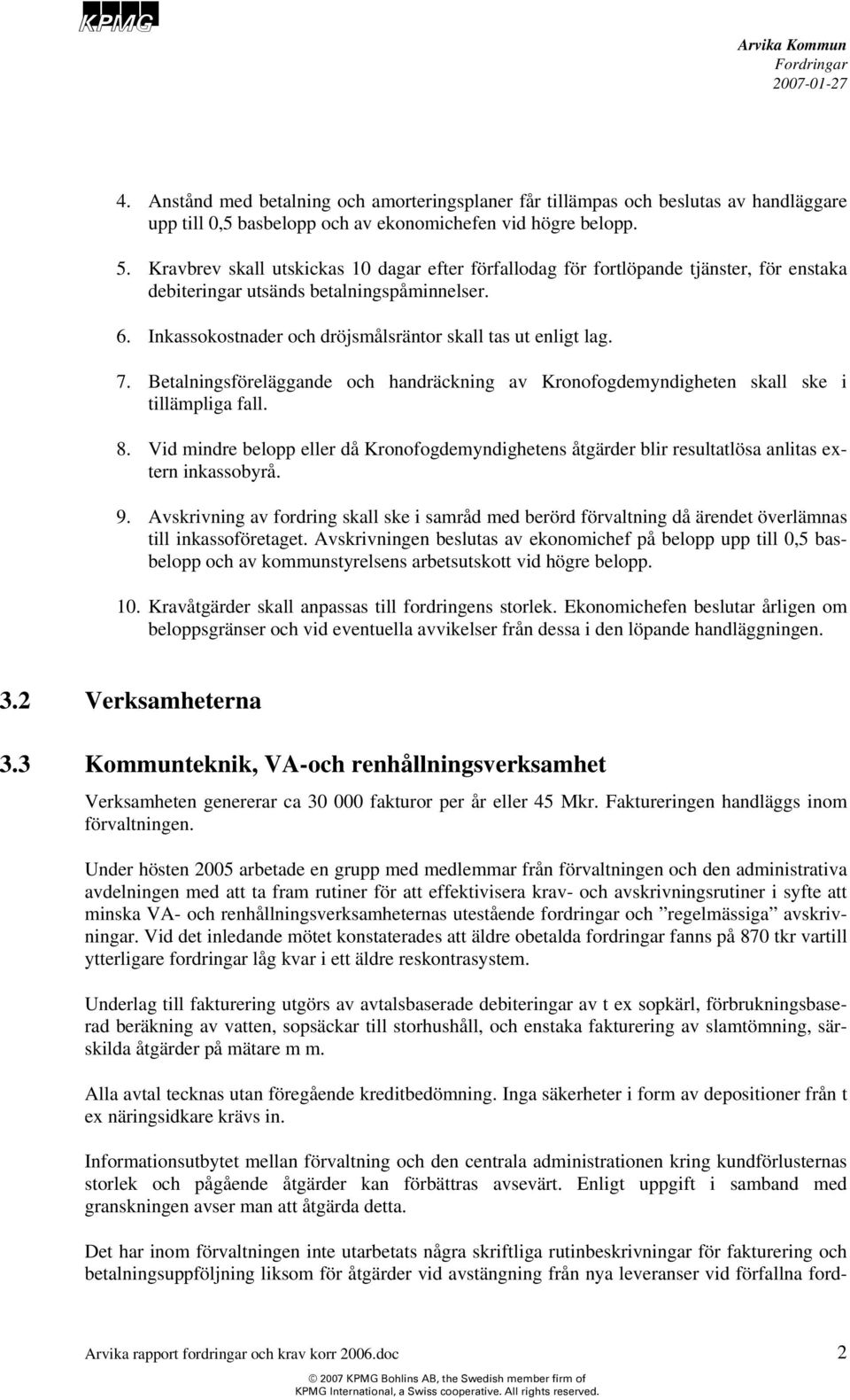 7. Betalningsföreläggande och handräckning av Kronofogdemyndigheten skall ske i tillämpliga fall. 8.