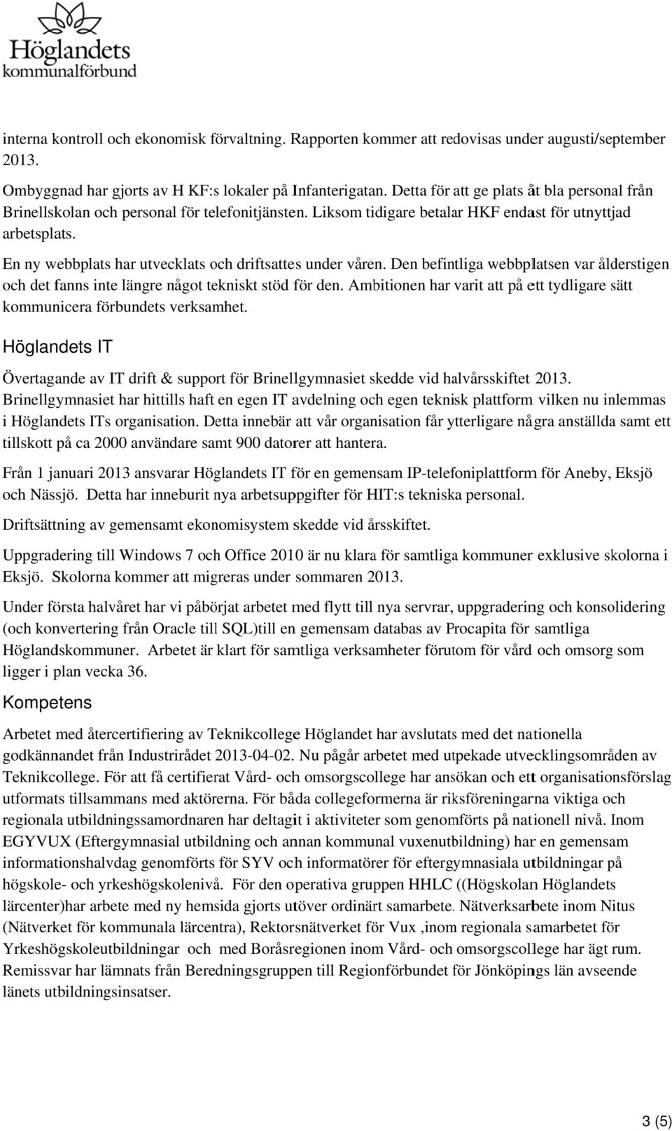 En ny webbplats har utvecklats och driftsattes under våren. Den befintliga webbplatsen var ålderstigen och det fanns inte längre något tekniskt stöd för den.