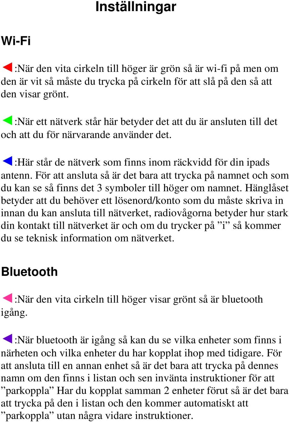 För att ansluta så är det bara att trycka på namnet och som du kan se så finns det 3 symboler till höger om namnet.