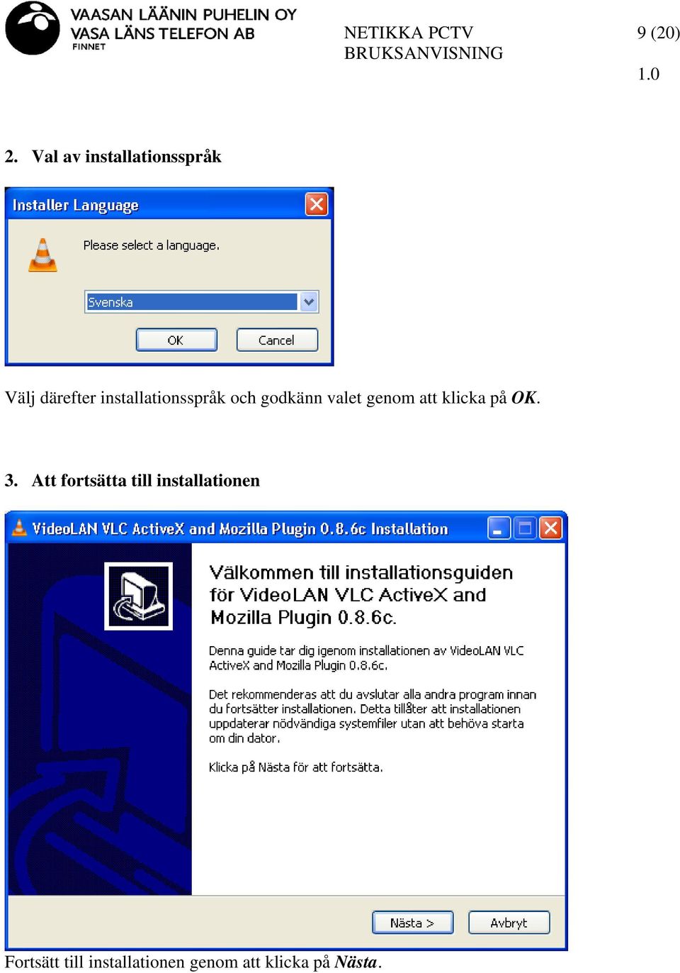 installationsspråk och godkänn valet genom att