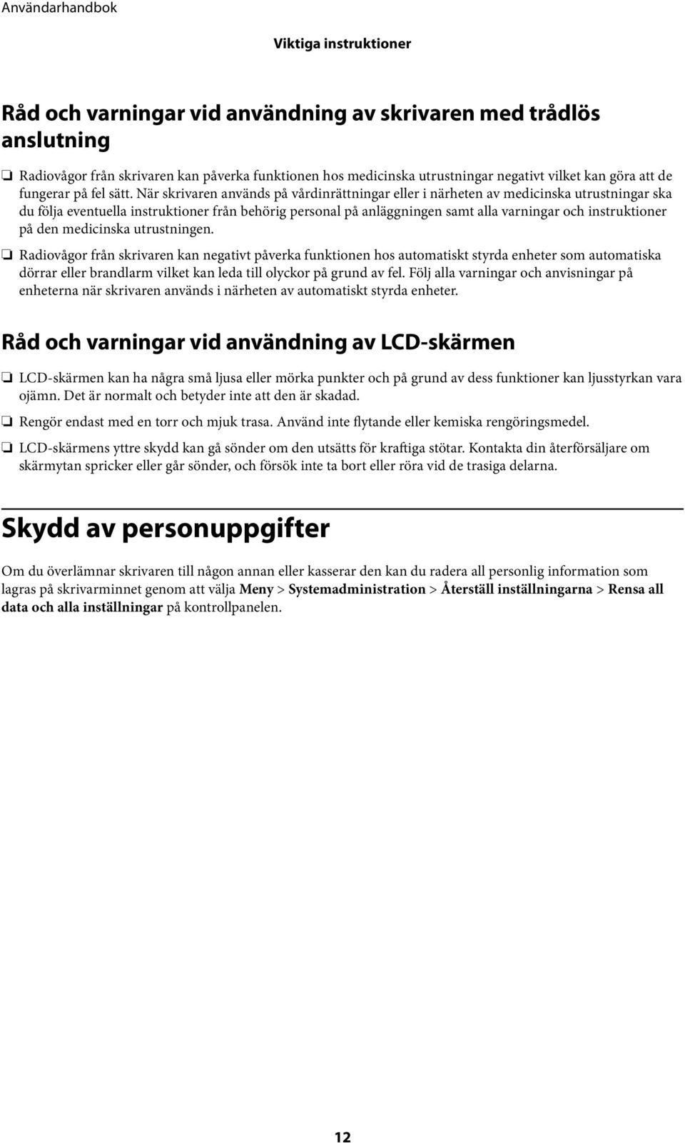 När skrivaren används på vårdinrättningar eller i närheten av medicinska utrustningar ska du följa eventuella instruktioner från behörig personal på anläggningen samt alla varningar och instruktioner