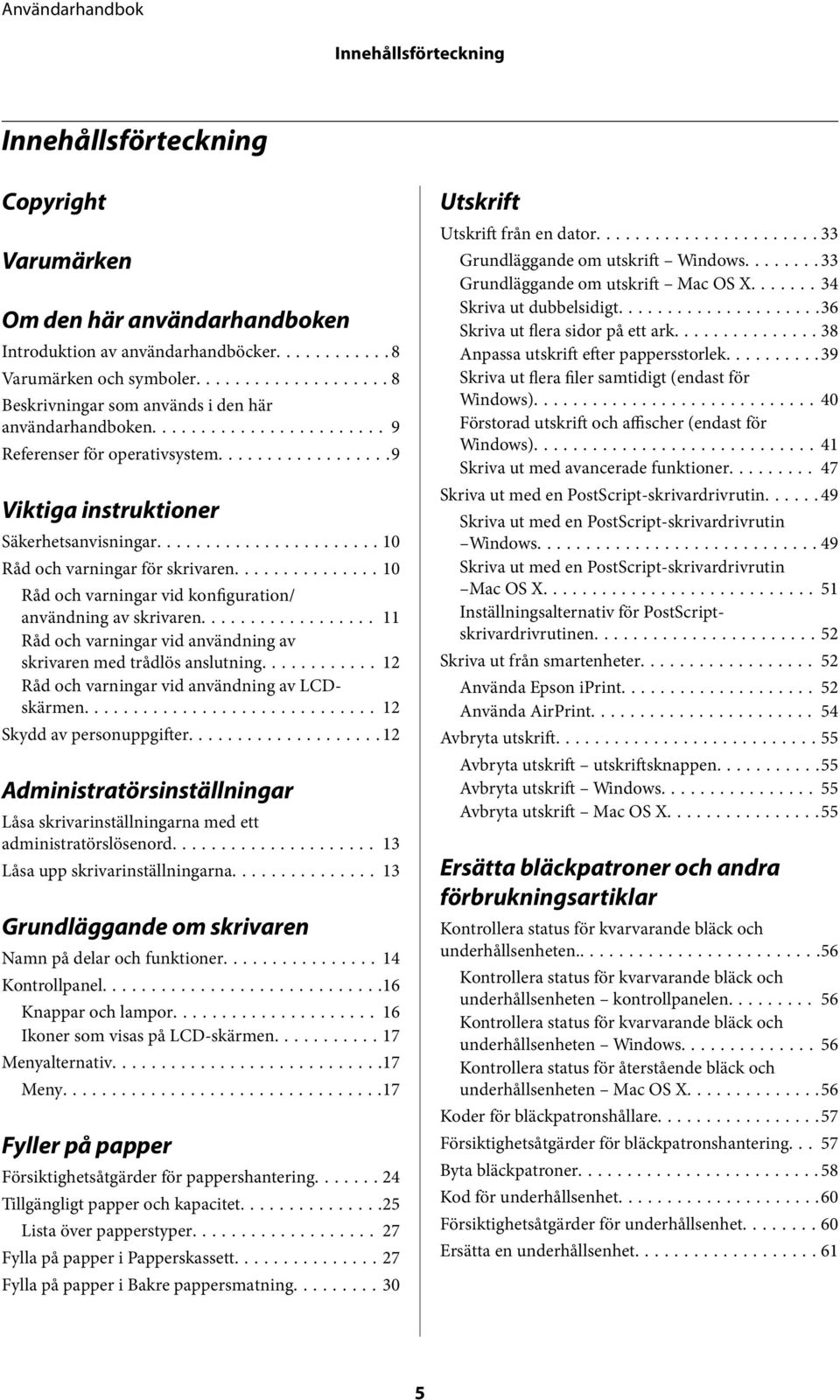 ..10 Råd och varningar vid konfiguration/ användning av skrivaren... 11 Råd och varningar vid användning av skrivaren med trådlös anslutning... 12 Råd och varningar vid användning av LCDskärmen.