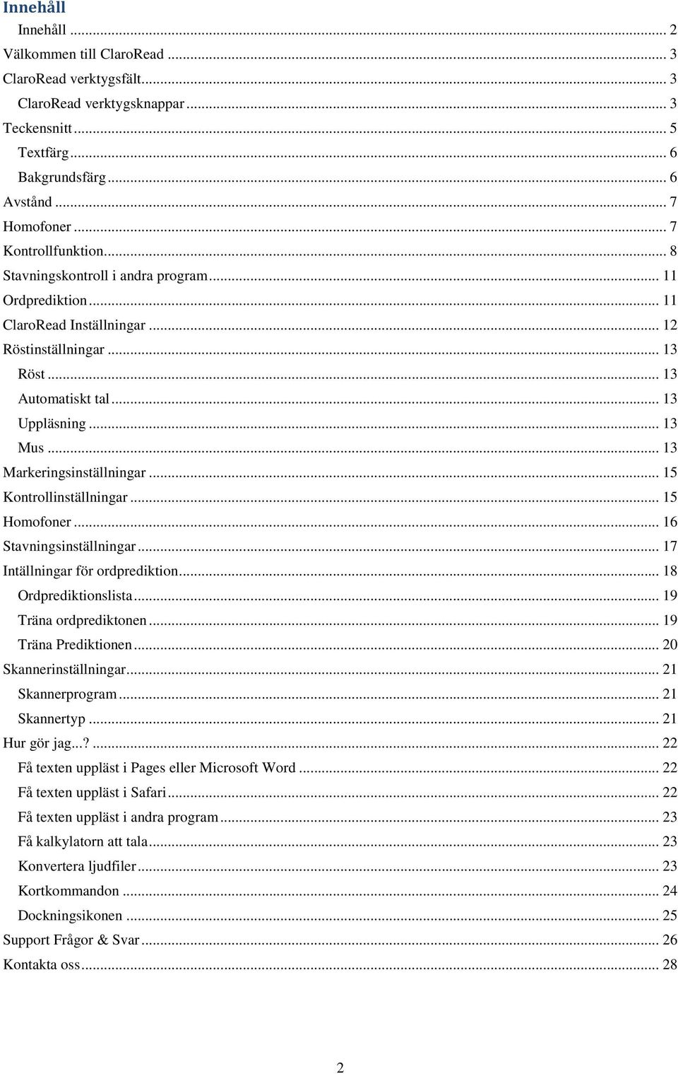 .. 13 Markeringsinställningar... 15 Kontrollinställningar... 15 Homofoner... 16 Stavningsinställningar... 17 Intällningar för ordprediktion... 18 Ordprediktionslista... 19 Träna ordprediktonen.