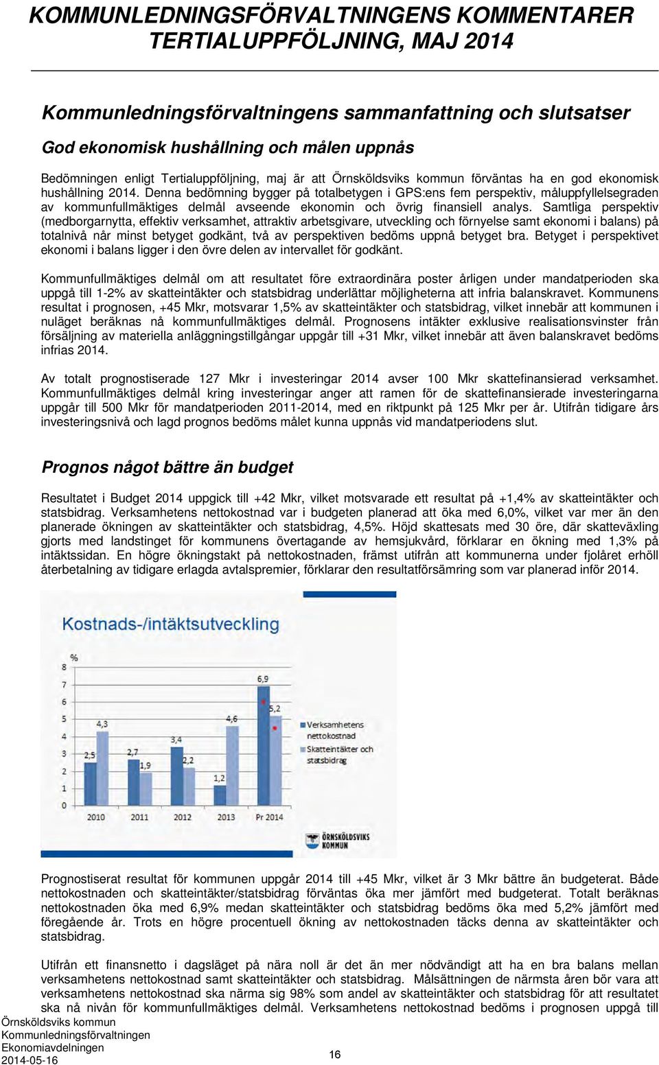 Denna bedömning bygger på totalbetygen i GPS:ens fem perspektiv, måluppfyllelsegraden av kommunfullmäktiges delmål avseende ekonomin och övrig finansiell analys.