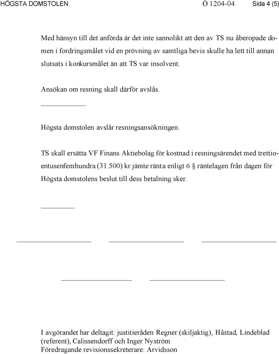 TS skall ersätta VF Finans Aktiebolag för kostnad i resningsärendet med trettioentusenfemhundra (31.