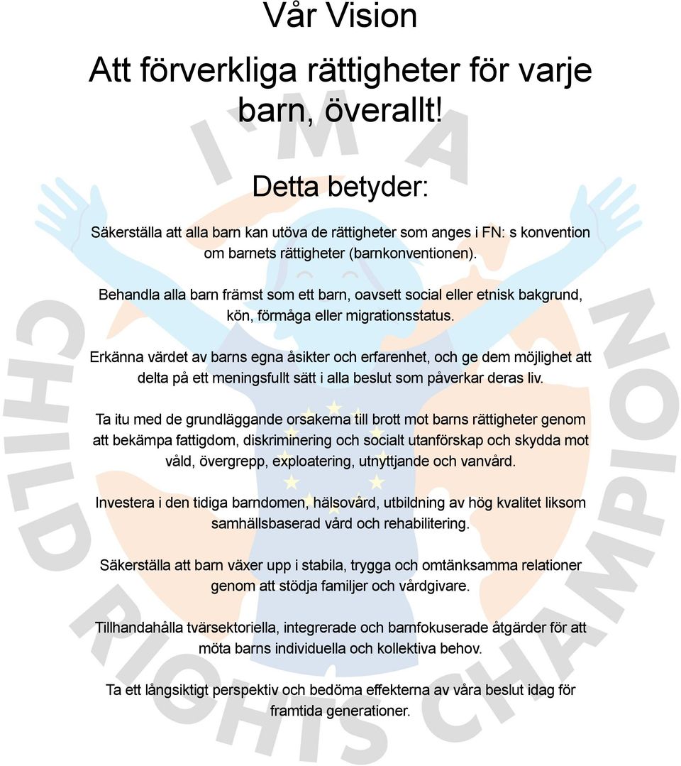 Behandla alla barn främst som ett barn, oavsett social eller etnisk bakgrund, kön, förmåga eller migrationsstatus.
