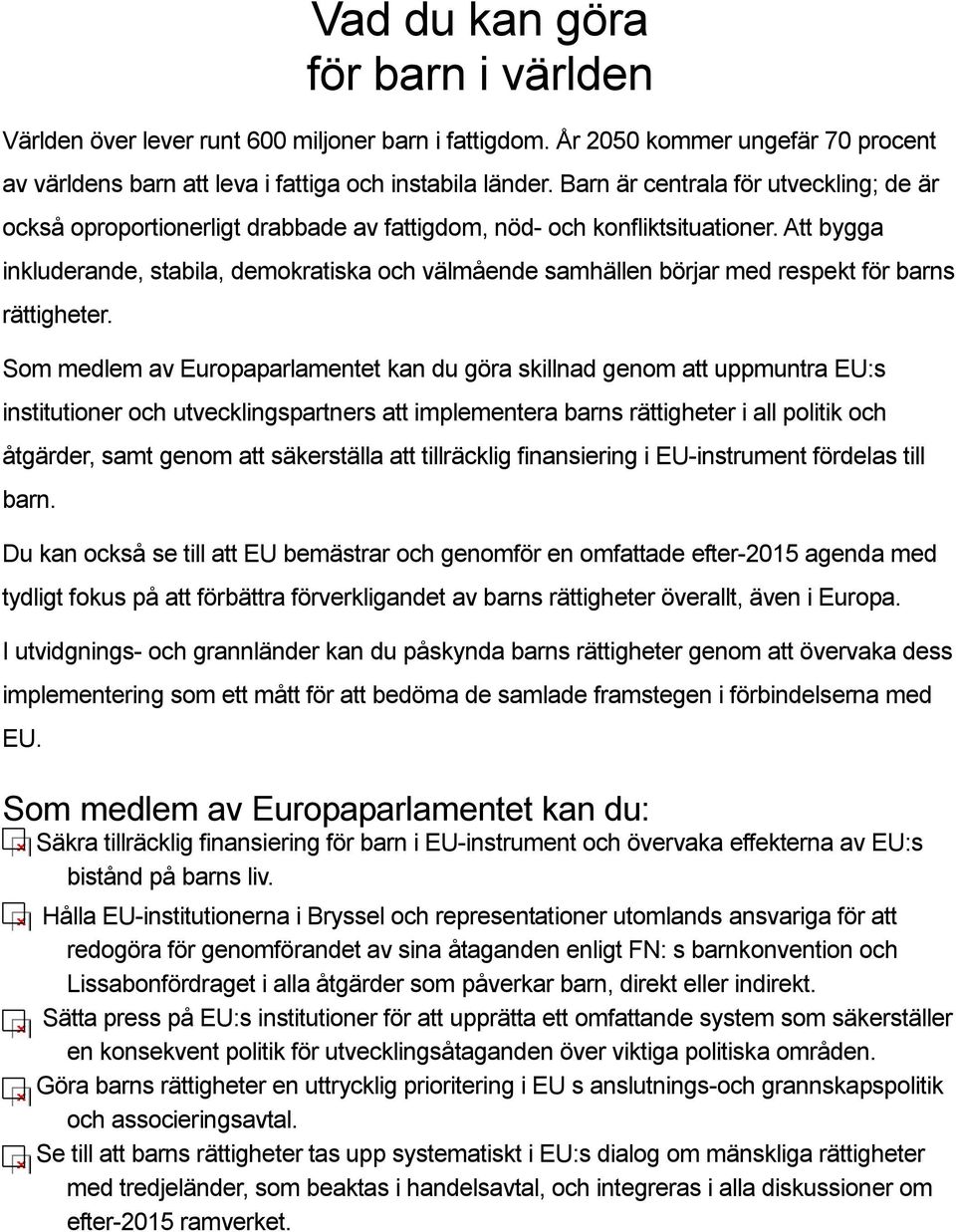 Att bygga inkluderande, stabila, demokratiska och välmående samhällen börjar med respekt för barns rättigheter.
