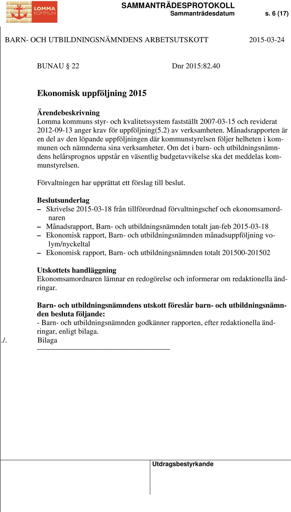 Om det i barn- och utbildningsnämndens helårsprognos uppstår en väsentlig budgetavvikelse ska det meddelas kommunstyrelsen. Förvaltningen har upprättat ett förslag till beslut.