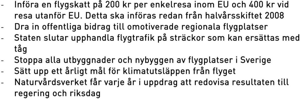 Staten slutar upphandla flygtrafik på sträckor som kan ersättas med tåg - Stoppa alla utbyggnader och nybyggen av