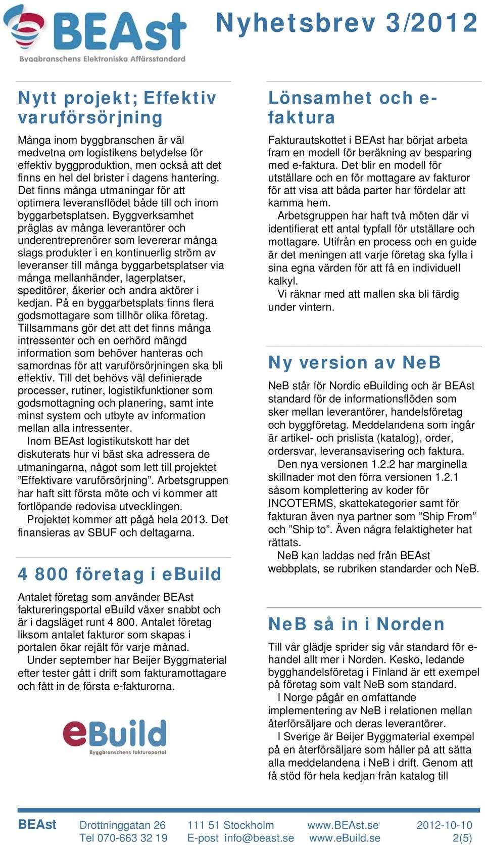 Byggverksamhet präglas av många leverantörer och underentreprenörer som levererar många slags produkter i en kontinuerlig ström av leveranser till många byggarbetsplatser via många mellanhänder,