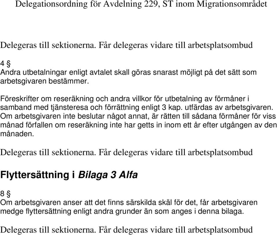 Om arbetsgivaren inte beslutar något annat, är rätten till sådana förmåner för viss månad förfallen om reseräkning inte har getts in inom ett år efter