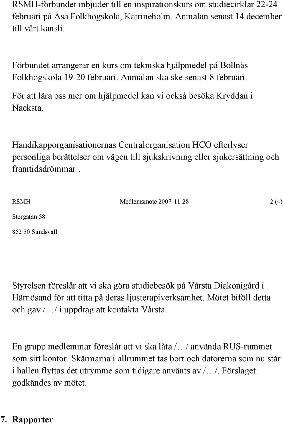 Handikapporganisationernas Centralorganisation HCO efterlyser personliga berättelser om vägen till sjukskrivning eller sjukersättning och framtidsdrömmar.