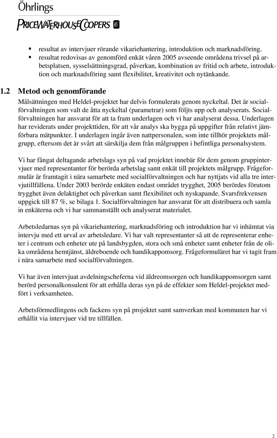 flexibilitet, kreativitet och nytänkande. 1.2 Metod och genomförande Målsättningen med Heldel-projektet har delvis formulerats genom nyckeltal.