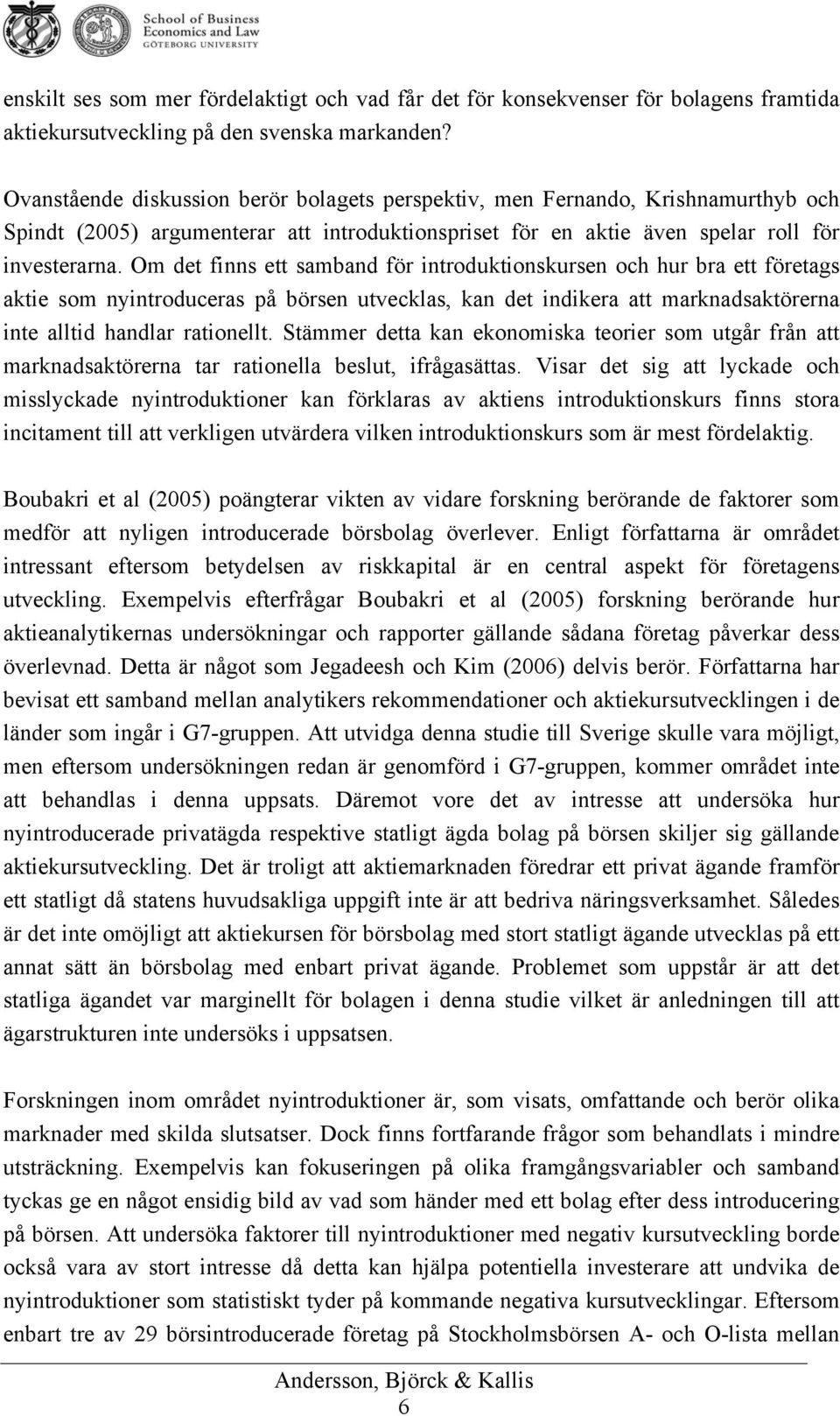 Om det finns ett samband för introduktionskursen och hur bra ett företags aktie som nyintroduceras på börsen utvecklas, kan det indikera att marknadsaktörerna inte alltid handlar rationellt.