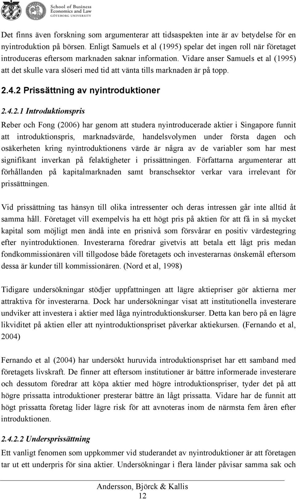 Vidare anser Samuels et al (1995) att det skulle vara slöseri med tid att vänta tills marknaden är på topp. 2.