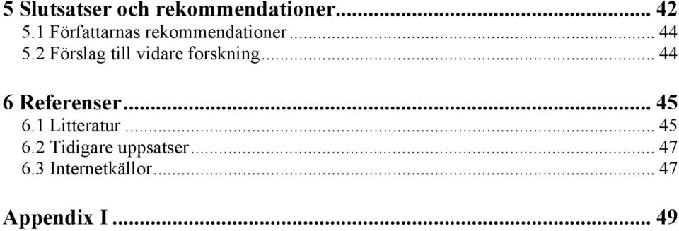 2 Förslag till vidare forskning... 44 6 Referenser... 45 6.