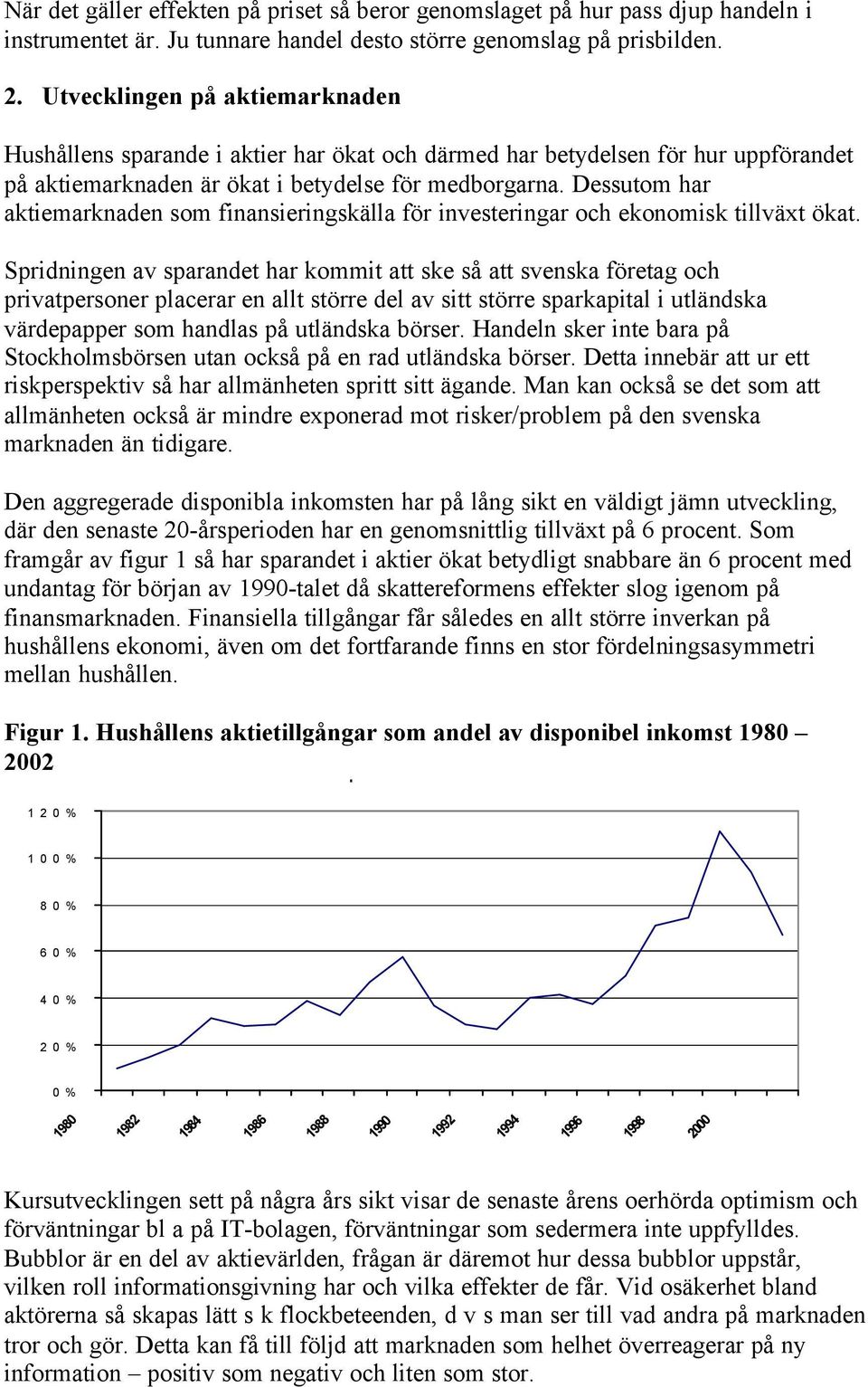 Dessutom har aktiemarknaden som finansieringskälla för investeringar och ekonomisk tillväxt ökat.