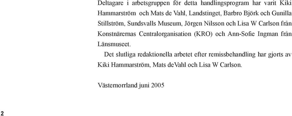 Konstnärernas Centralorganisation (KRO) och Ann-Sofie Ingman från Länsmuseet.