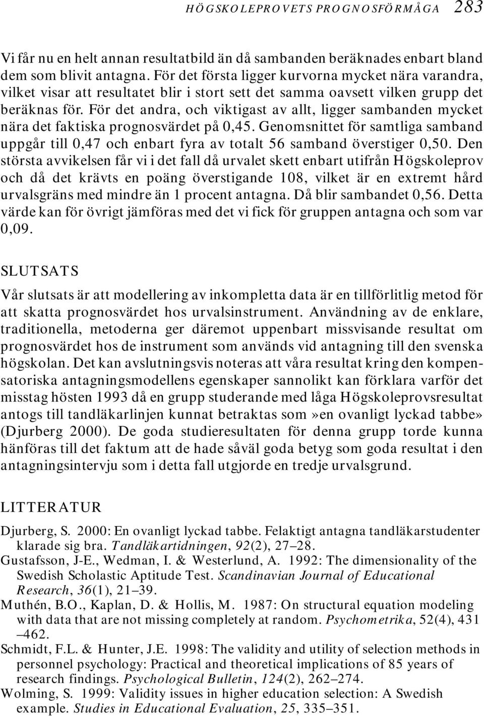 För det andra, och viktigast av allt, ligger sambanden mycket nära det faktiska prognosvärdet på 0,45.