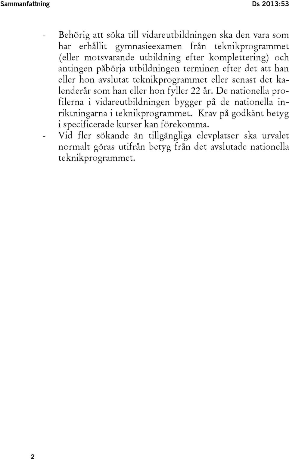 han eller hon fyller 22 år. De nationella profilerna i vidareutbildningen bygger på de nationella inriktningarna i teknikprogrammet.