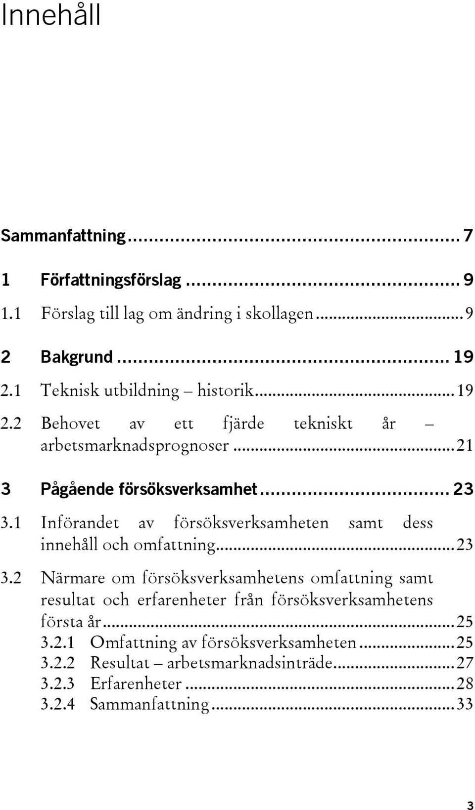 1 Införandet av försöksverksamheten samt dess innehåll och omfattning... 23 3.