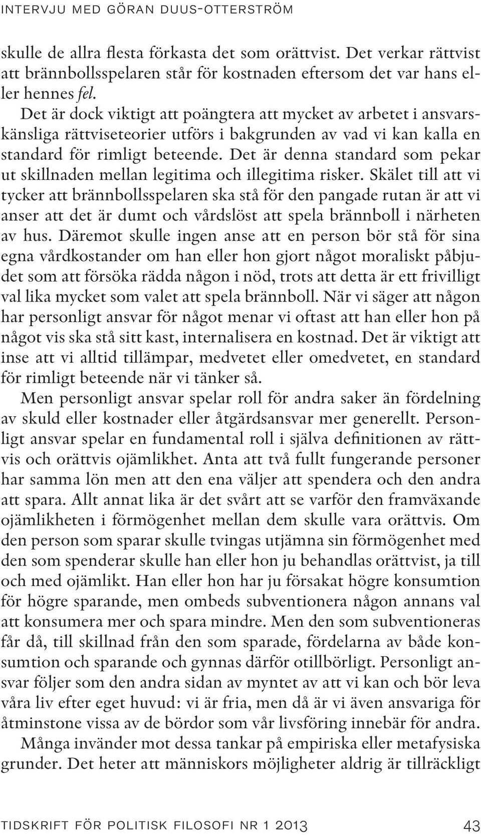 Det är denna standard som pekar ut skillnaden mellan legitima och illegitima risker.