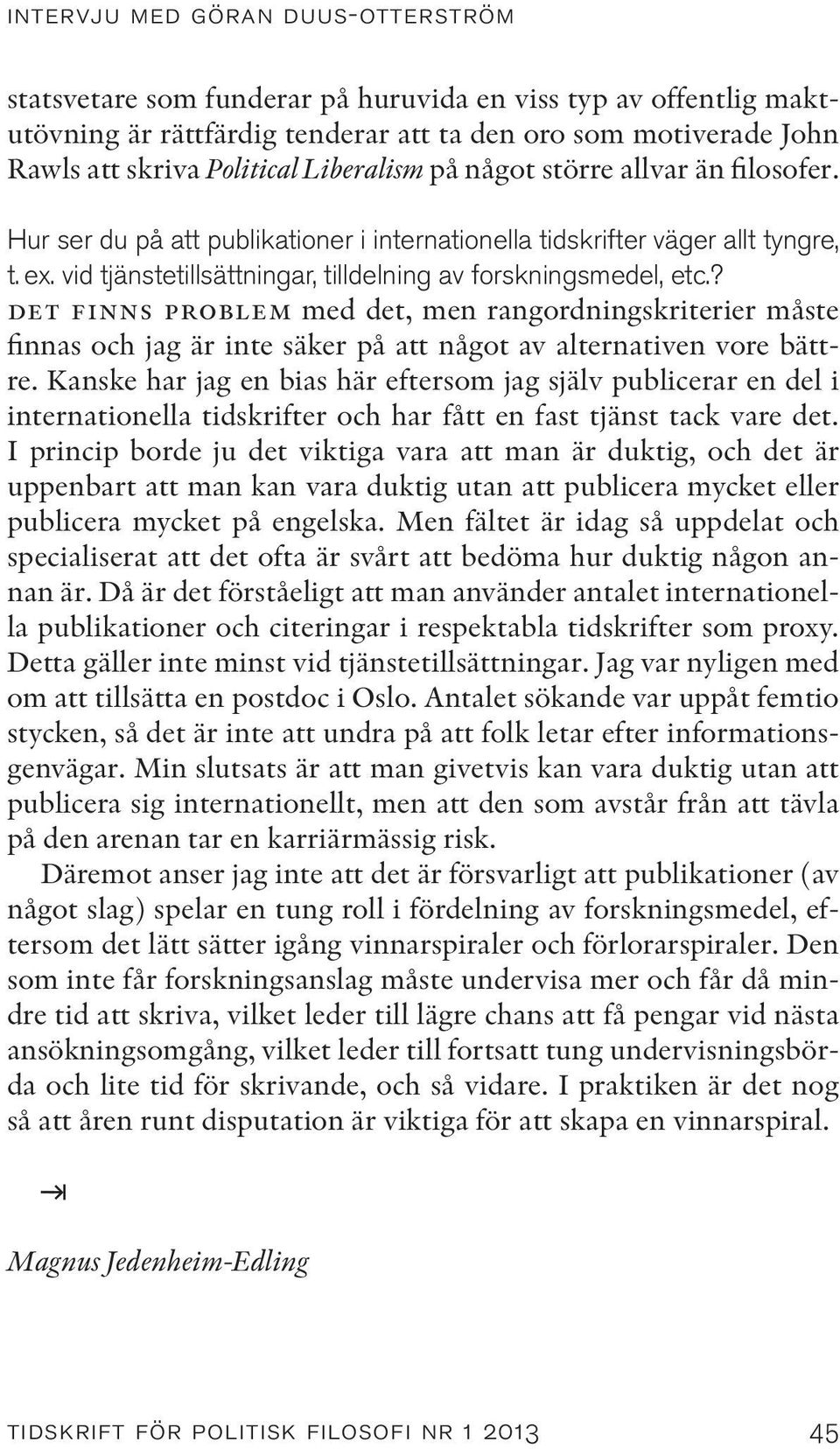 ? det finns problem med det, men rangordningskriterier måste finnas och jag är inte säker på att något av alternativen vore bättre.