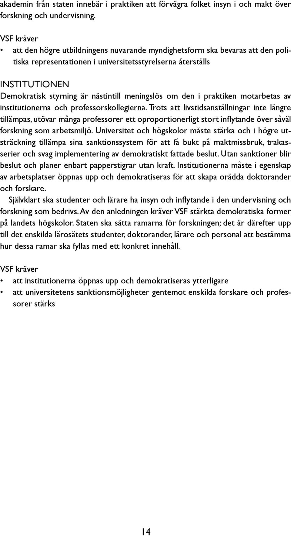 den i praktiken motarbetas av institutionerna och professorskollegierna.