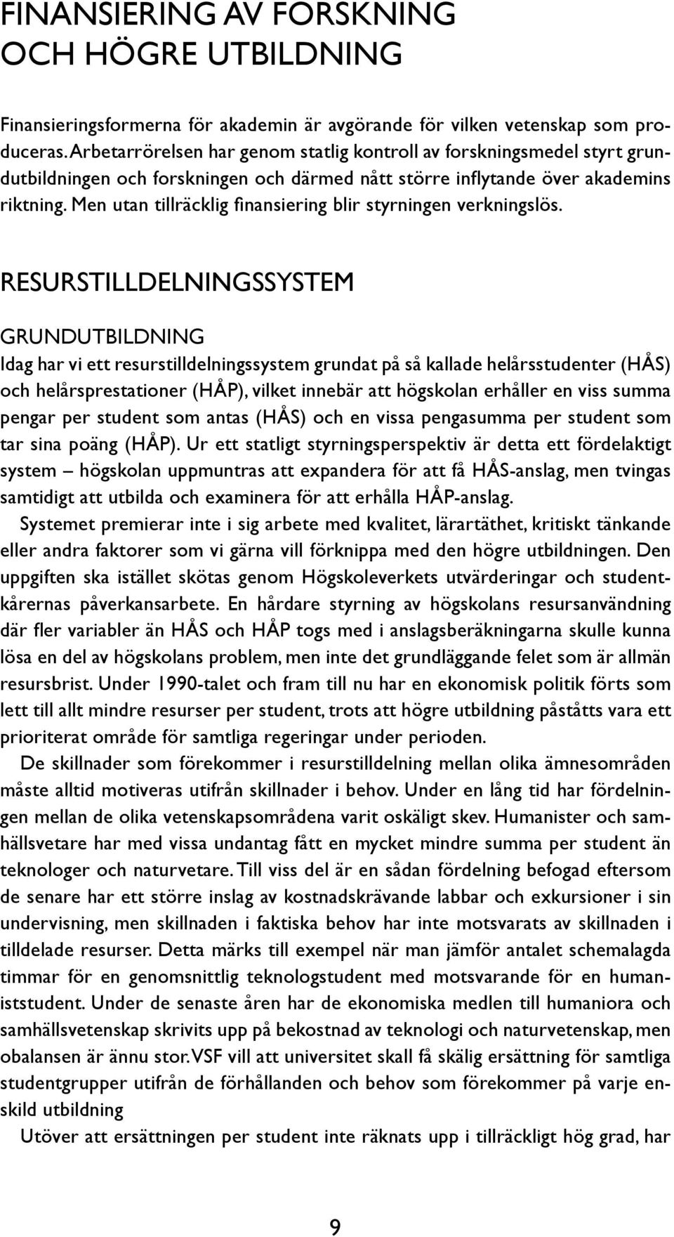 Men utan tillräcklig finansiering blir styrningen verkningslös.