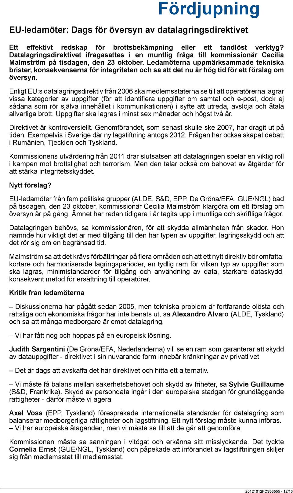 Ledamöterna uppmärksammade tekniska brister, konsekvenserna för integriteten och sa att det nu är hög tid för ett förslag om översyn.