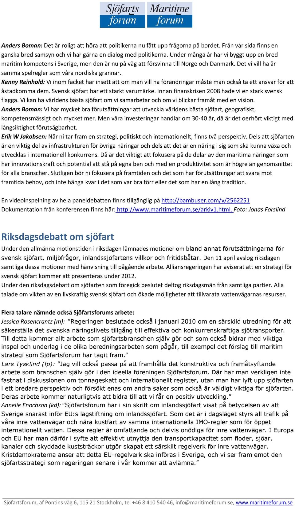 Kenny Reinhold: Vi inom facket har insett att om man vill ha förändringar måste man också ta ett ansvar för att åstadkomma dem. Svensk sjöfart har ett starkt varumärke.