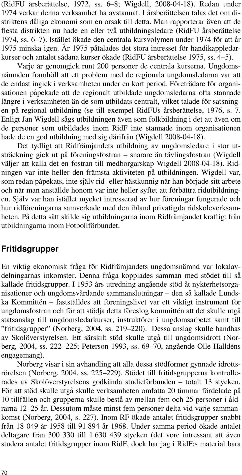 Istället ökade den centrala kursvolymen under 1974 för att år 1975 minska igen.